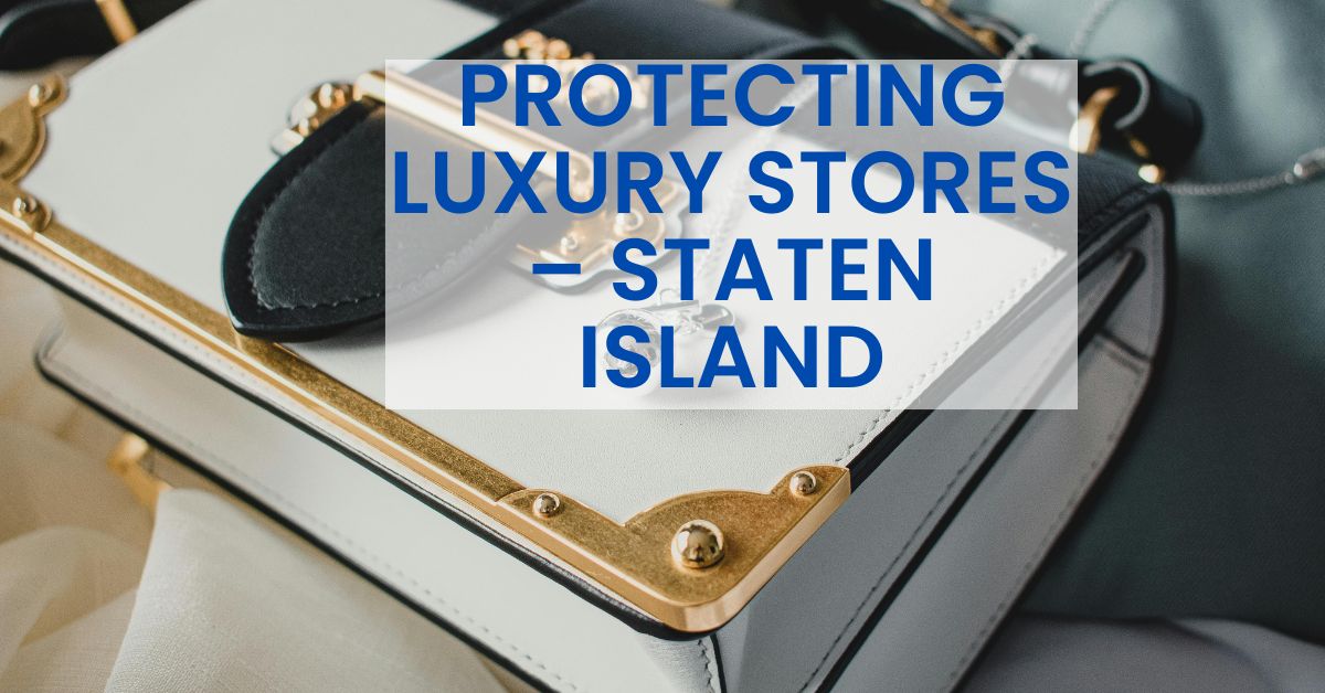 Luxury store security measures in Staten Island.